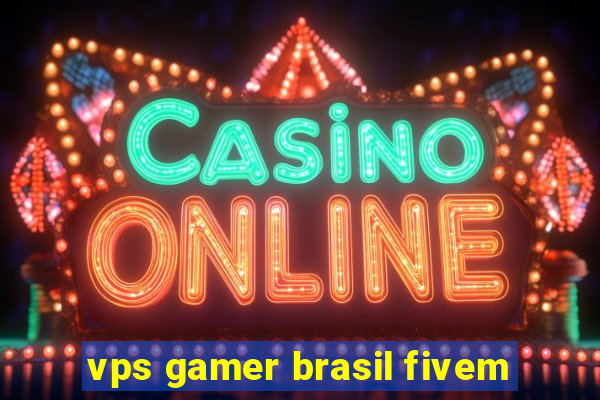 vps gamer brasil fivem